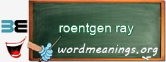 WordMeaning blackboard for roentgen ray